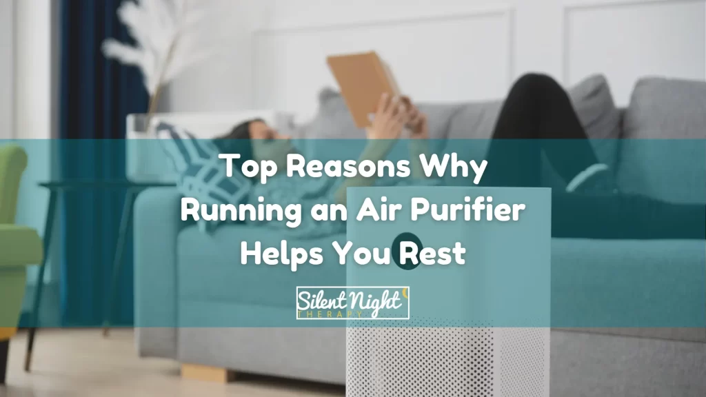 Top Reasons Why Running An Air Purifier Helps You Rest