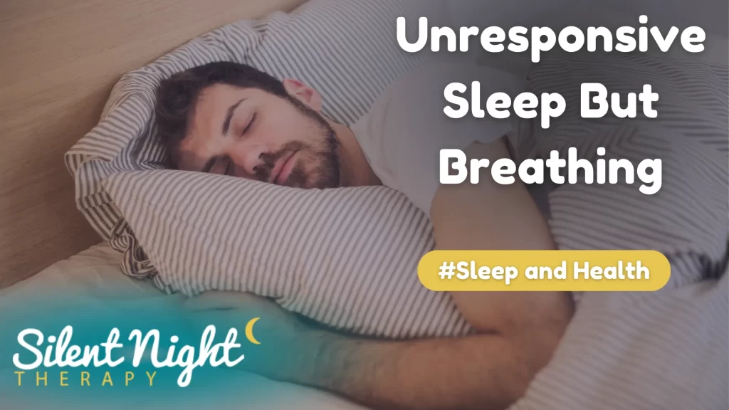 Unresponsive Sleep But Breathing
