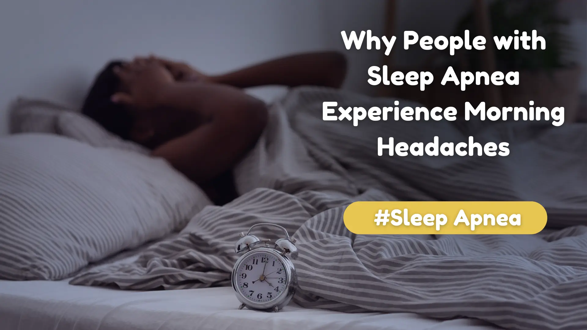 Why People With Sleep Apnea Experience Morning Headaches Image