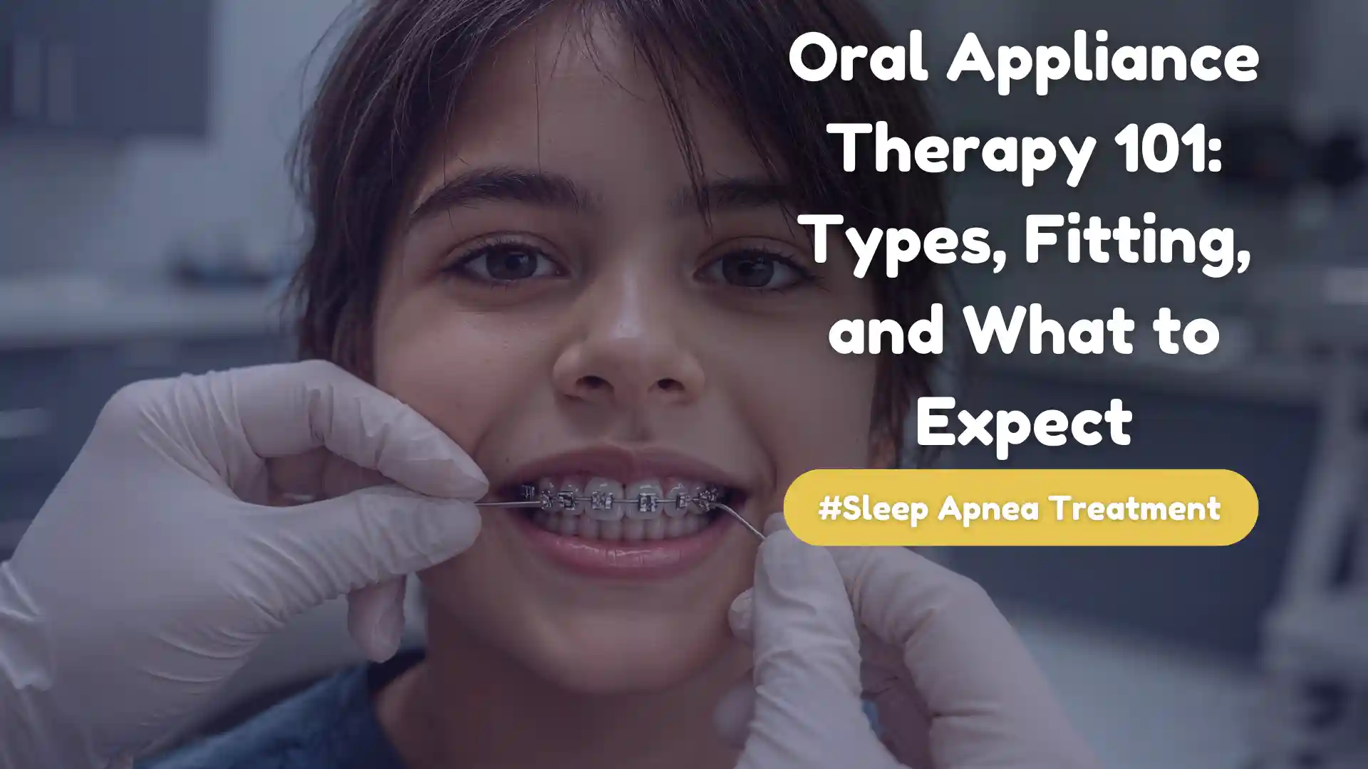 Oral Appliance Therapy 101_ Types, Fitting, and What to Expect Image