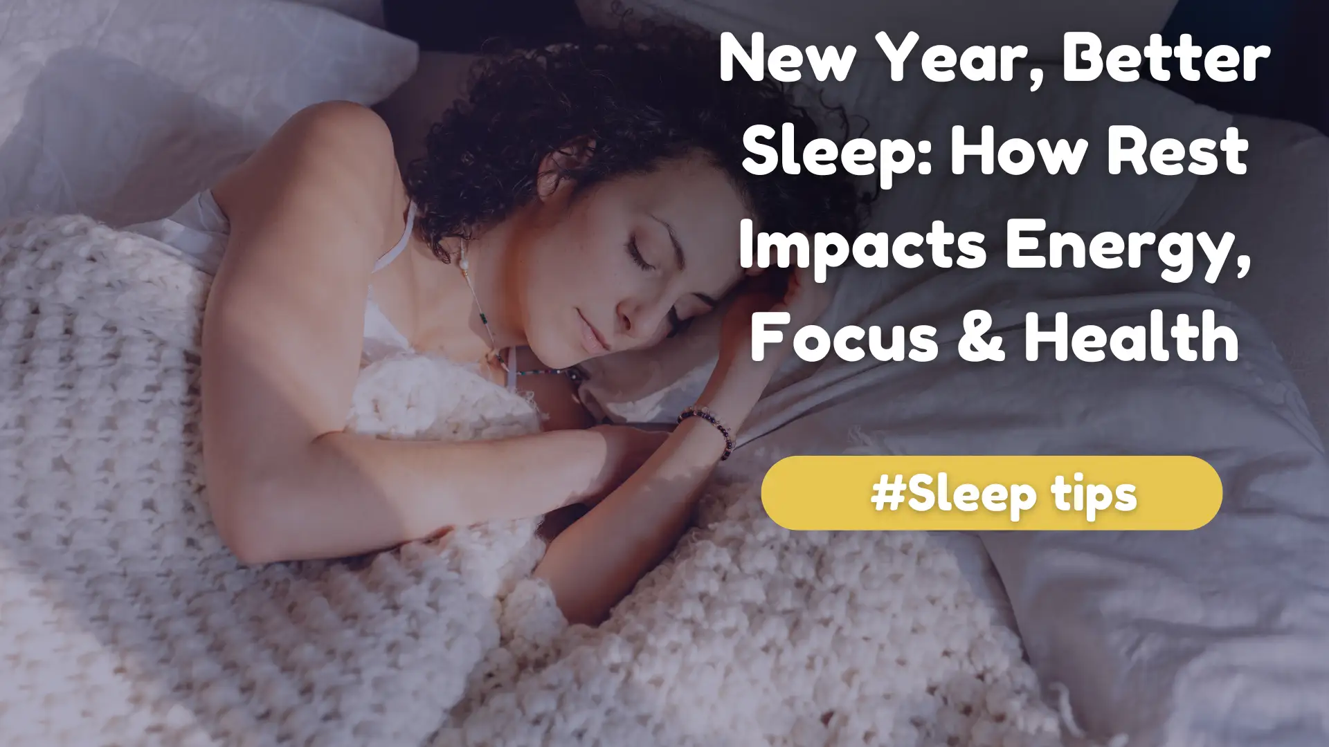 New Year, Better Sleep_ How Rest Impacts Energy, Focus & Health Image