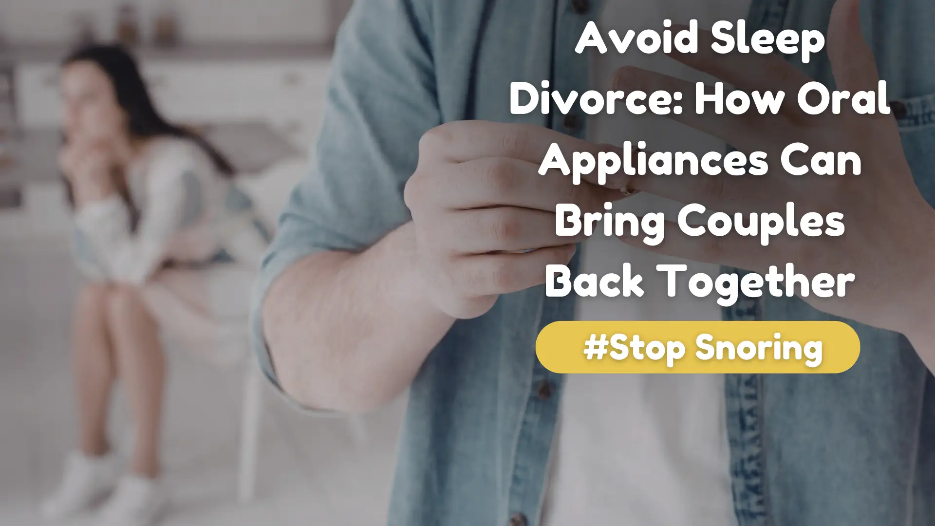 Avoid Sleep Divorce_ How Oral Appliances Can Bring Couples Back Together Image