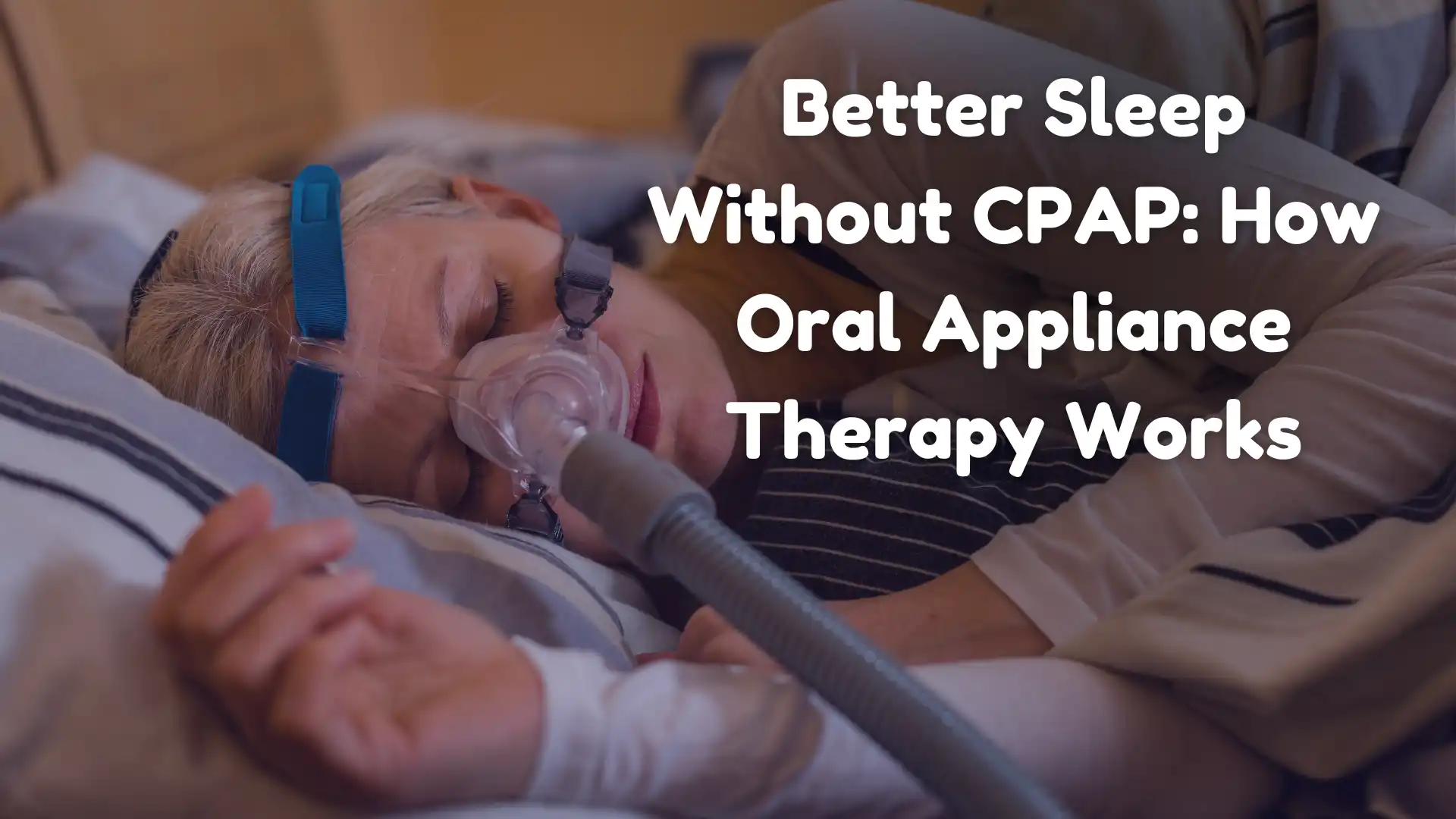 Better Sleep Without CPAP_ How Oral Appliance Therapy Works Image