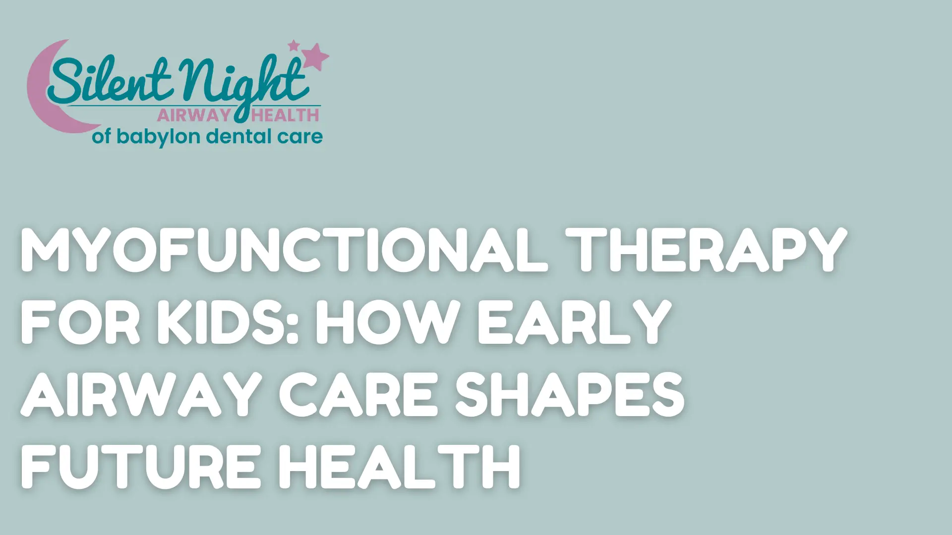 Myofunctional Therapy for Kids_ How Early Airway Care Shapes Future Health