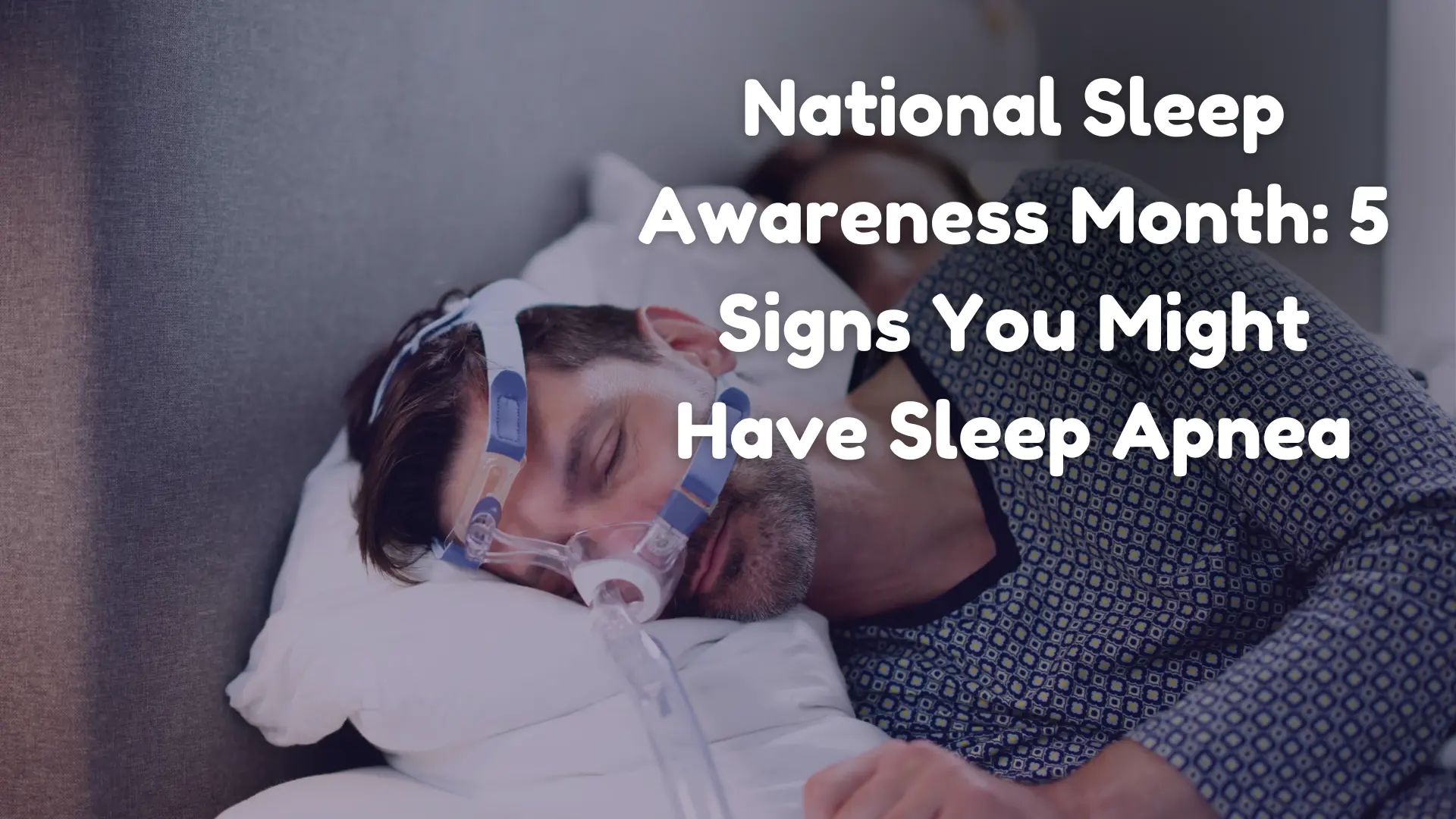 National Sleep Awareness Month_ 5 Signs You Might Have Sleep Apnea iMAGE